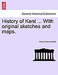 History of Kent ... with Original Sketches and Maps.