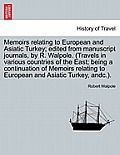 Memoirs relating to European and Asiatic Turkey; edited from manuscript journals, by R. Walpole. (Travels in various countries of the East; being a co
