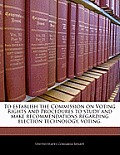 To Establish the Commission on Voting Rights and Procedures to Study and Make Recommendations Regarding Election Technology, Voting.