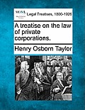 A treatise on the law of private corporations.
