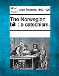 The Norwegian Bill: A Catechism.