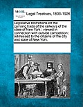 Legislative Restrictions on the Carrying Trade of the Railways of the State of New York: Viewed in Connection with Outside Competition: Addressed to t