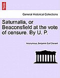 Saturnalia, or Beaconsfield at the Vote of Censure. by U. P.