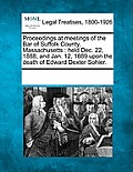 Proceedings at Meetings of the Bar of Suffolk County, Massachusetts: Held Dec. 22, 1888, and Jan. 12, 1889 Upon the Death of Edward Dexter Sohier.