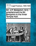 Mr. J.P. Benjamin, Q.C.: Entertainment to Mr. Benjamin in the Inner Temple Hall.