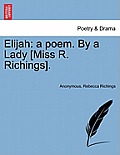 Elijah: A Poem. by a Lady [miss R. Richings].
