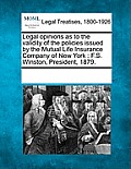 Legal Opinions as to the Validity of the Policies Issued by the Mutual Life Insurance Company of New York: F.S. Winston, President, 1879.