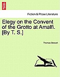 Elegy on the Convent of the Grotto at Amalfi. [by T. S.]