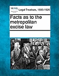 Facts as to the Metropolitan Excise Law