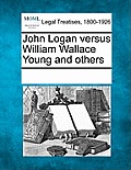 John Logan Versus William Wallace Young and Others