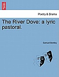 The River Dove: A Lyric Pastoral.