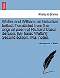 Walter and William; An Historical Ballad. Translated from the Original Poem of Richard Coeur de Lion. [by Issac Watts?] Second Edition. Ms. Notes.