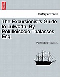 The Excursionist's Guide to Lulworth. by Polufloisboio Thalasses Esq.