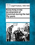 Rufus King in the Development of Cincinnati During the Last Fifty Years