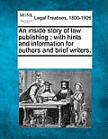 An Inside Story of Law Publishing: With Hints and Information for Authors and Brief Writers.