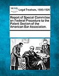 Report of Special Committee on Federal Procedure to the Patent Section of the American Bar Association.