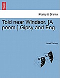 Told Near Windsor. [a Poem.] Gipsy and Eng.