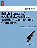 British Scenery. a Poetical Sketch. by a Quondam Oxonian, and Carthusian.