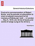Festival in Commemoration of Robert Burns, and to Promote a Subscription to Erect a National Monument to His Memory at Edinburgh: Held ... in London .