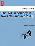 The Will; A Comedy in Five Acts [And in Prose].