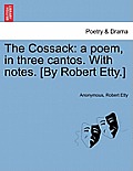 The Cossack: A Poem, in Three Cantos. with Notes. [By Robert Etty.]