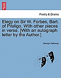 Elegy on Sir W. Forbes, Bart. of Pitsligo. with Other Pieces in Verse. [with an Autograph Letter by the Author.]
