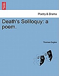 Death's Soliloquy: A Poem.