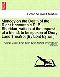 Monody on the Death of the Right Honourable R. B. Sheridan, Written at the Request of a Friend, to Be Spoken at Drury Lane Theatre. [By Lord Byron.]