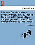 Minnows from Brenchley Brook. [verses, Etc., by Francis Storr the Elder, Francis Storr the Younger and Others. Edited by Bernard Bigsby.] Ms. Notes.