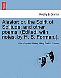 Alastor; Or, the Spirit of Solitude: And Other Poems. (Edited, with Notes, by H. B. Forman.).