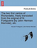 The Two First Cantos of Richardetto, Freely Translated from the Original of N. Fortiguerra [By John Herman Merivale], Etc.