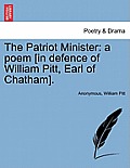 The Patriot Minister: A Poem [in Defence of William Pitt, Earl of Chatham].