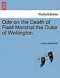 Ode on the Death of Field Marshal the Duke of Wellington.