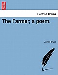 The Farmer; A Poem.