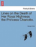 Lines on the Death of Her Royal Highness the Princess Charlotte.