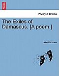 The Exiles of Damascus. [A Poem.]