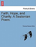 Faith, Hope, and Charity. a Seatonian Poem.