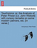 Touchstone: Or, the Analysis of Peter Pindar [i.E. John Wolcott] with Cursory Remarks on Some Modern Painters, Etc. [in Verse.]