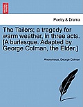 The Tailors; A Tragedy for Warm Weather, in Three Acts. [A Burlesque. Adapted by George Colman, the Elder.]