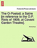 The O-Poeiad; A Satire [in Reference to the O.P. Riots of 1809, at Covent Garden Theatre].