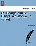St. George and St. Denys. a Dialogue [In Verse].