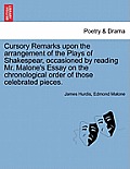 Cursory Remarks Upon the Arrangement of the Plays of Shakespear, Occasioned by Reading Mr. Malone's Essay on the Chronological Order of Those Celebrat