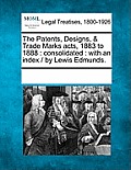 The Patents, Designs, & Trade Marks Acts, 1883 to 1888: Consolidated: With an Index / By Lewis Edmunds.