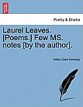 Laurel Leaves. [poems.] Few Ms. Notes [by the Author].