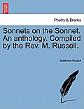 Sonnets on the Sonnet. an Anthology. Compiled by the REV. M. Russell.