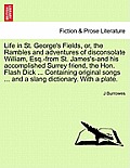 Life in St. George's Fields, Or, the Rambles and Adventures of Disconsolate William, Esq.-From St. James's-And His Accomplished Surrey Friend, the Hon