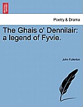 The Ghais O' Dennilair: A Legend of Fyvie.