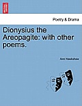 Dionysius the Areopagite: With Other Poems.