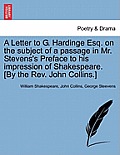 A Letter to G. Hardinge Esq. on the Subject of a Passage in Mr. Stevens's Preface to His Impression of Shakespeare. [by the Rev. John Collins.]