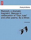 Rodolph; A Dramatic Fragment. Stanzas in Continuation of Don Juan and Other Poems. by a Minor.